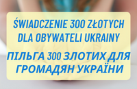 prostokąty obrazek z dłońmi w tle i żółtym napisem na jasnoniebiskim tle: "Świadczenie 300 zł dla obywateli Ukrainy" w języku polskim i ukraińskim