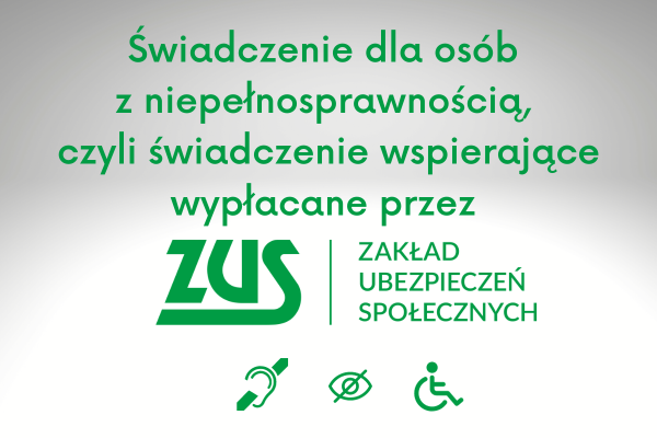 Napis: Świadczenie dla osób z niepełnosprawnością, czyli świadczenie wspierające wypłacane przez ZUS, piktogramy oznaczające rodzaje niepełnosprawności. Napisy koloru zielonego na białym tle. 